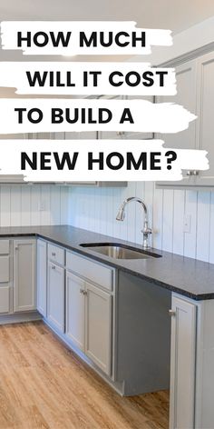 a kitchen with the words how much will it cost to build a new home?