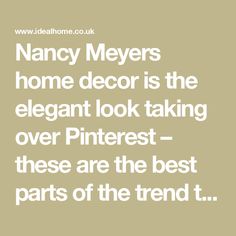 a quote that reads, nancy meyers home decor is the elegant look taking over pinterest - these are the best parts of the trend