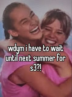 two people hugging each other with the caption why i have to wait until next summer for $ 3?