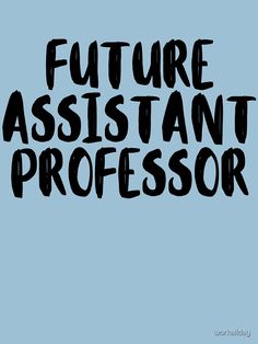 the words'future assistant professor'written in black ink on a blue background,