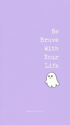 a purple background with a ghost and the words be brave with your life