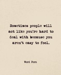 a black and white photo with the words, sometimes people will act like you're hard to deal with because you aren't easy to fool