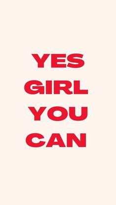 the words yes girl you can are in red and black on a light pink background