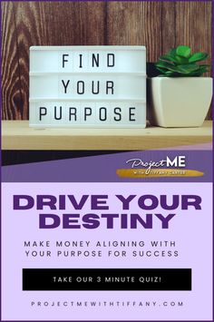 a sign that says, find your purpose drive your destiny make money aligning with your purpose for success take our 3 minute quiz