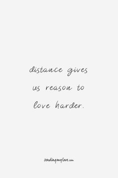 a quote that says distance gives us reason to love harder on white paper with black ink