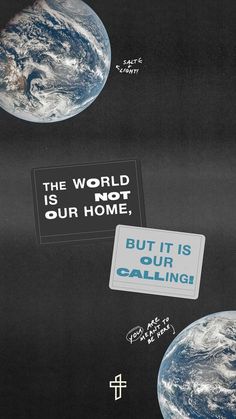 an advertisement for the world is not our home, but it's our calling