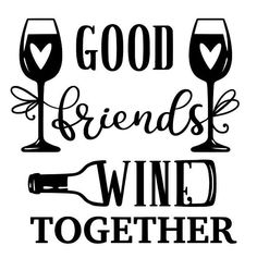 two wine glasses with the words good friends wind together