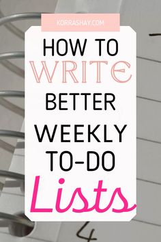 a list with the words how to write better weekly lists in pink and black on it