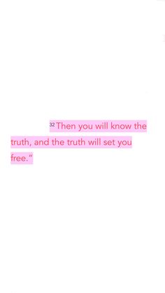 the text reads, then you will know the truth and the truth will set you free