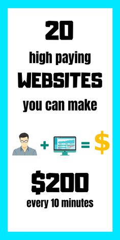 a poster with the words 20 high paying web sites you can make $ 200 every 10 minutes