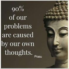 a buddha statue with a quote on it that says, 90 % of our problems are caused by our own thoughts