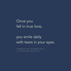 a quote that reads, once you fall in true love, you smile daily with tears in your eyes