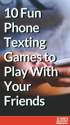 the text reads, 10 fun phone texting games to play with your friends'hands