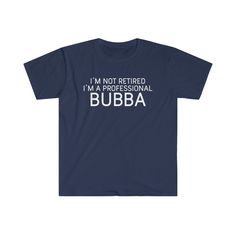 I'm Not Retired I'm A Professional Bubba T-Shirt | BackyardPeaks | Gifts for Bubba T-SHIRT DETAILS -- Relaxed unisex fit -- 100% Soft Ringspun cotton (fiber content may vary by color) -- Light fabric (4.5 oz /yd²) -- Tear away label -- Runs true to size DESIGNED TO DELIGHT - Enjoy your day with a funny t-shirt design! This cotton tee is the perfect conversation starter, and sure to amuse anyone. SUPERIOR QUALITY - Made from 100% cotton, making for strong and smooth fabric, is perfect for printin High Neck Bodycon Dress, Funny Tshirt Design, Sarcasm Humor, Letter T, Twill Tape, Talk To Me, Cotton Fiber, Funny Tshirts, Cotton Tee