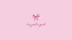 a pink wallpaper with the words, i'm just a girl