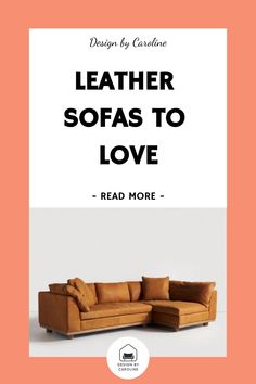 a couch with the words leather sofas to love read more on top of it