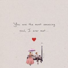 two people sitting on a bench under an umbrella with the words you are the most amazing soul, i ever met