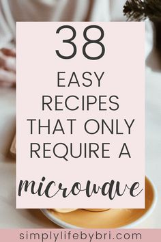 a cup of coffee with the words 38 easy recipes that only require microwave