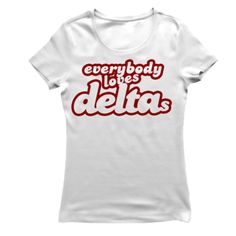 a white t - shirt with the words everybody loves delta in red letters on it