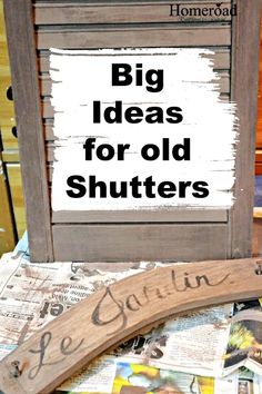 there is a sign that says big ideas for old shutters