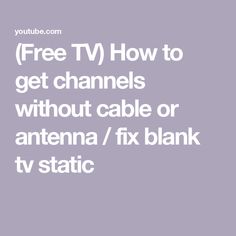 the text free tv how to get channels without cable or antenna / fix blank tv static