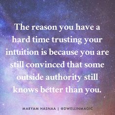 the reason you have a hard time trusting your intention is because you are still convened that some outside authority still knows better than you