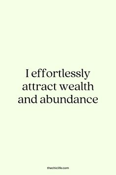 a quote that reads, i effortly attractt wealth and abundance in white letters