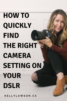 a woman sitting on the floor holding a camera with text overlay that reads how to quickly find the right camera setting on your dslr