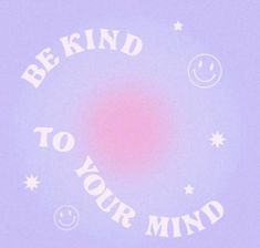 the words be kind to your mind on a purple background