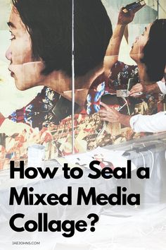 a poster with the words how to seal a mixed media college?