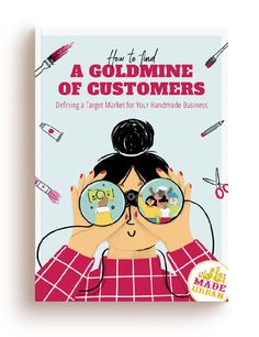 the book cover for how to find a gold mine of customers, with an image of a woman looking through magnifying glasses