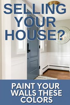 a blue door with the words selling your house? paint your walls these colors