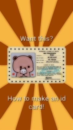 a teddy bear id card with the words want this? how to make an id card