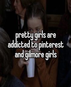 a woman holding a cup with the words pretty girls are added to pinterest and glimore girls