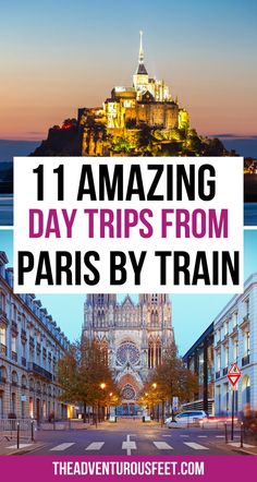 paris with the words 11 amazing day trips from paris by train in front of it