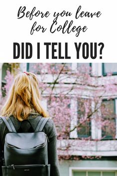 a woman wearing a backpack with the words before you leave for college did i tell you?