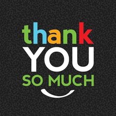 the words thank you so much are written in multicolored letters on a black background