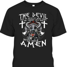 the devil saw through my heart and thought he was an amen t - shirt