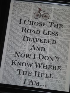 an old newspaper with the words i chose the road less traveled and now i don't know where the hell is