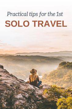 a person sitting on top of a mountain with the title practical tips for the 1st solo travel