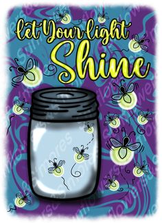 a jar with bees flying around it and the words let your light shine