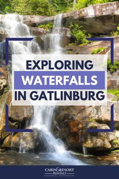 a waterfall with the words exploring waterfalls in gatlinburg