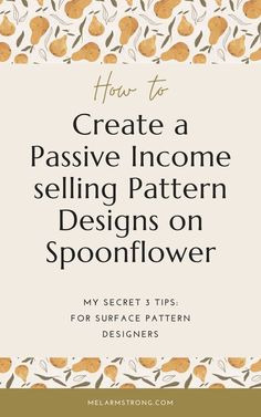 the title for how to create passive income selling pattern designs on sponfllower