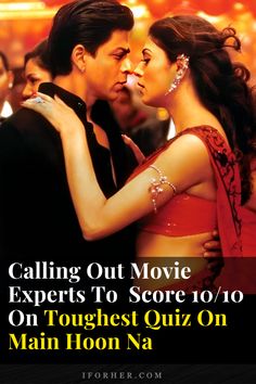 a man and woman kissing each other with the words calling out movie experts to score 10 / 10 on toughest quiz on main hoon na