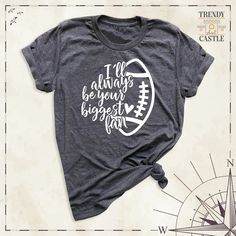 Football Mom Shirt, I'll Always Be Your Biggest Fan Shirt, Football Fan Tshirt, Game Day Tees, Biggest Fan Shirt, Football Life Tshirts Show your support for your favorite football player with our exclusive "Football Mom Shirt." Made with high-quality materials, this shirt is designed to keep you comfortable and stylish during every game. Our "I'll Always Be Your Biggest Fan" shirt is more than just clothing; it's a heartfelt declaration of your unwavering support. Perfect for game days or casua Funny Letter Print Tops For Fans, Short Sleeve T-shirt With Letter Print For Fan Gatherings, Screen Print Crew Neck Tops For Fan Gatherings, Fan Merchandise Tops With Letter Print, Fan Merchandise Tops With Letter Print In Ring-spun Cotton, Fan Merchandise Letter Print Tops In Ring-spun Cotton, Graphic Tee With Letter Print For Fan Gatherings, Tri-blend Letter Print Shirt For Fan Merchandise, Crew Neck T-shirt With Letter Print For Fan Gatherings