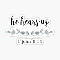 the words he hears us on a white background sticker