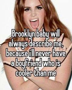 a woman making a funny face with her tongue out and the caption brooklyn baby will always describe me, because i'll never have a boyfriend who is cooler than