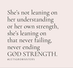 a quote that says she's not leaning on her understanding or her own strength, she's leaning on that never falling