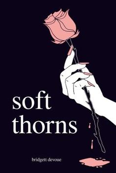 the cover of soft thorns by briggitt devoe, with a hand holding a pink rose