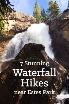 waterfall with text overlay that reads, 7 stunning waterfalls hikes near estes park